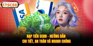 Nạp Tiền SC88 - Hướng Dẫn Chi Tiết, An Toàn Và Nhanh Chóng